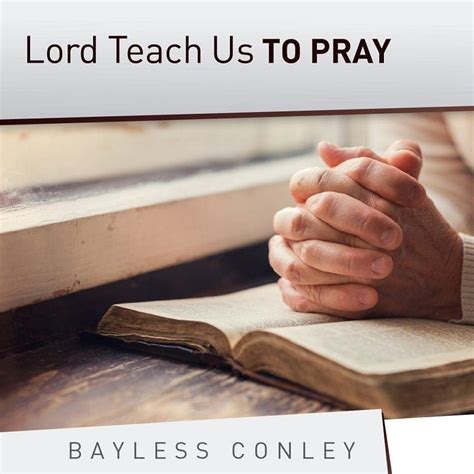 Lord Teach Us To Pray Bayless Conley
