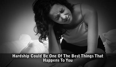 Hardship Could Be One Of The Best Things That Happens To You How To
