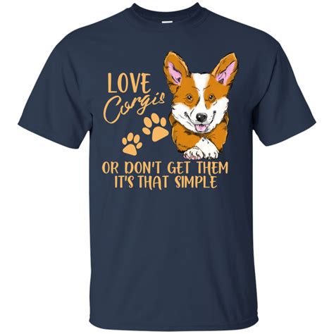 Love Corgis Or Dont Get Them Corgi T Shirt T Shirt Corgi Custom