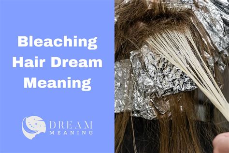Dream Meaning Of Bleaching Hair What Does It Really Mean The Dream