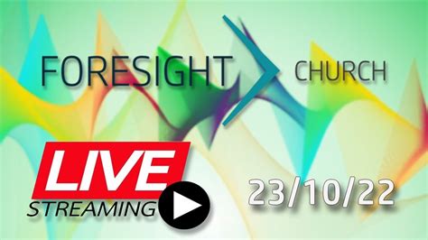 Foresight Church Live 9am 23102022 Youtube