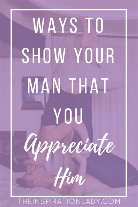 here are some ways that you can show your man that you re still into him marriage advice