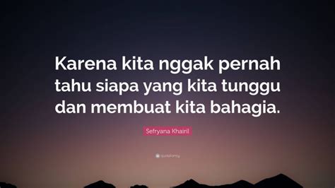 Namun, untuk mengelakkan sebarang kekeliruan dan kekecohan lagi satu yang kami ingin ingatkan, wasiat itu bukanlah sesuatu yang dibuat semasa hendak meninggal atau berada di ambang maut, tetapi. Top 6 Sefryana Khairil Quotes (2021 Update) - Quotefancy
