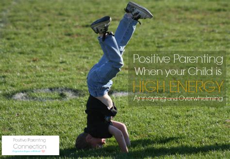 Positive Parenting When Your Child Is Overwhelming Annoying And Super