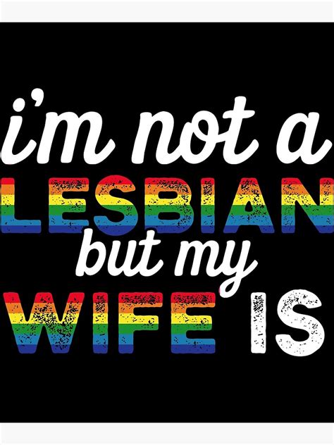 Lgbt Flag Rainbow Pride I M Not A Lesbian But My Wife Is Poster By Nanoyell Redbubble