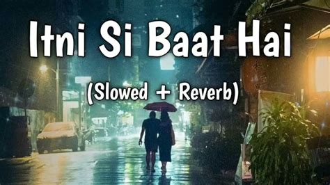 Itni Si Baat Ha Slowedreverb Arijit Singh Soft Tune Youtube