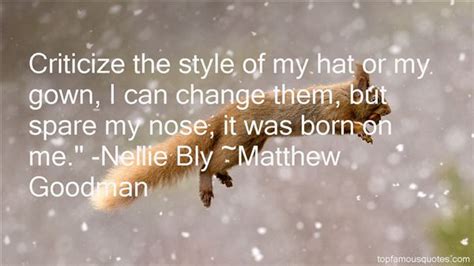 I have always been particular in stating only facts in all my work. nellie bly in her younger years. Nellie Bly Quotes: best 3 famous quotes about Nellie Bly