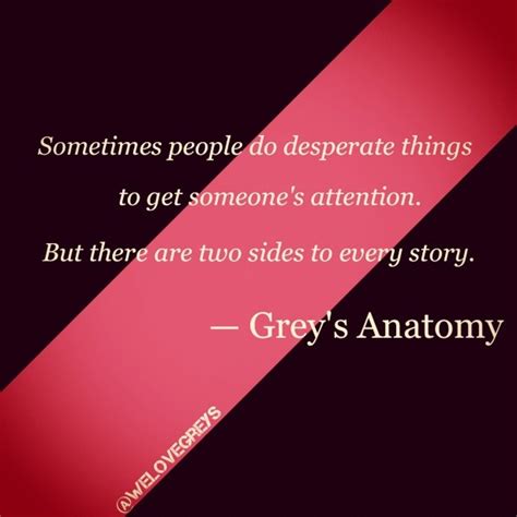 Discover and share two sides to every story quotes. Two sides to every story | Grey's