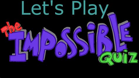 Lets Play The Impossible Quiz Youtube