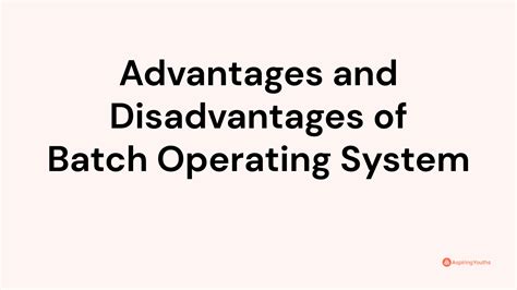 Advantages And Disadvantages Of Batch Operating System