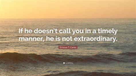 Ernessa T Carter Quote If He Doesnt Call You In A Timely Manner He