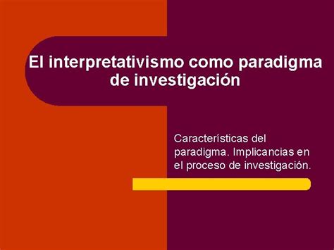 El Interpretativismo Como Paradigma De Investigacin Caractersticas Del