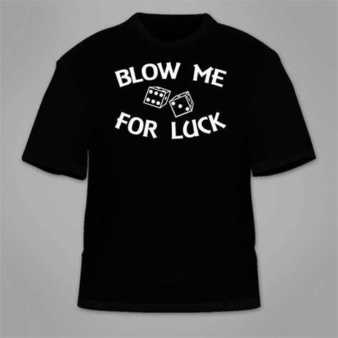 blow me for luck t shirt funny sex themed sexual t shirt hilarious tees blowjob awesome gag