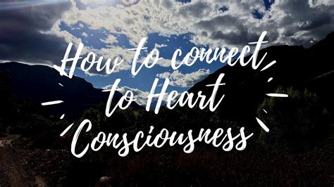 How To Connect To Heart Consciousness Youtube