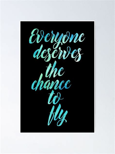 Everyone Deserves The Chance To Fly Poster By Blue Jay Redbubble