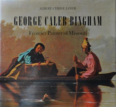 George Caleb Bingham Frontier Painter Of Missouri