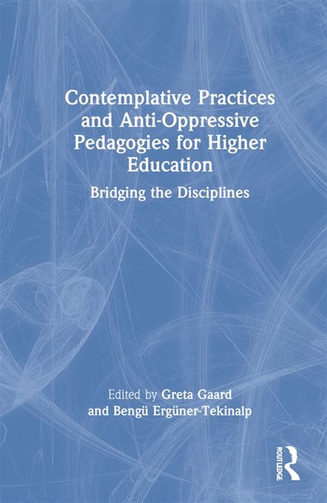 Contemplative Practices And Anti Oppressive Pedagogies For Higher