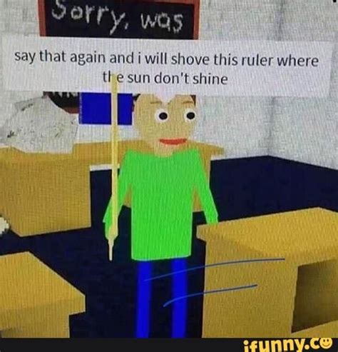 roblox memes say that again and will shove this ruler where the sun don t shine ifunny