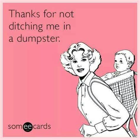 Thanks For Not Dumping Me Mom Happy Mothers Day Funny Mothers Day