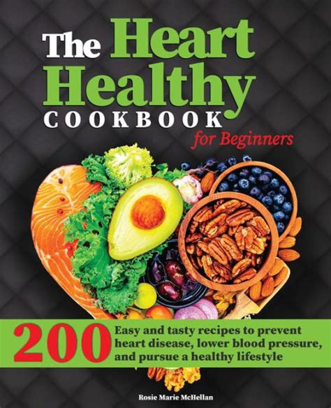 The Heart Healthy Cookbook For Beginners 200 Easy And Tasty Recipes