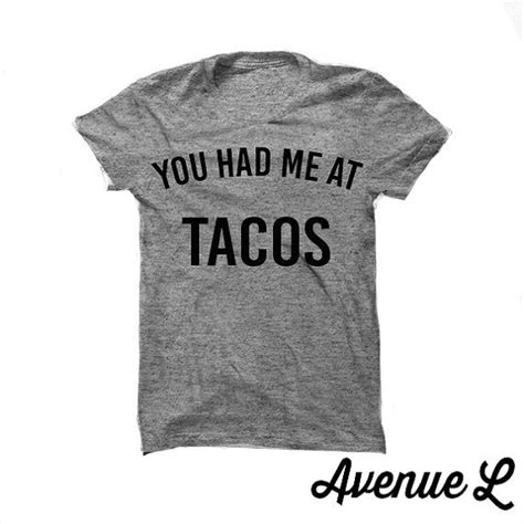 You Had Me At Tacos Tee By Theavenuel On Etsy Trendy Graphic Tees Trendy Tee Cool Tees Cool