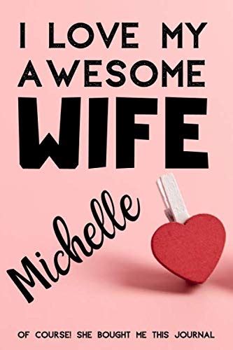 I Love My Awesome Wife Michelle Valentines Day Lined Notebook Journal T For Writing