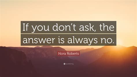 nora roberts quote “if you don t ask the answer is always no ”