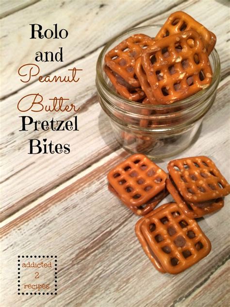 Rolo And Peanut Butter Pretzel Bites Addicted To Recipes