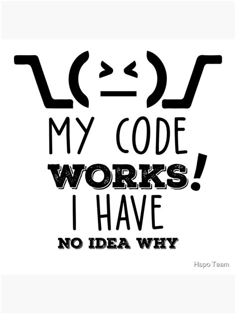 My Code Works I Have No Idea Why Funny Programming Meme Poster By Programmingmeme Redbubble