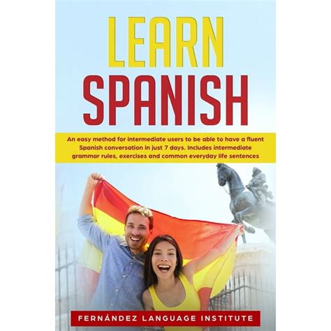 Learn Spanish An Easy Method For Intermediate Users To Have A Fluent