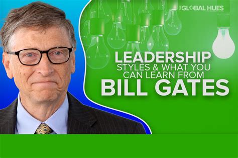 Bill gates offers a more participative leadership style. What is Leadership Styles? Lesson to Learn from Bill gates