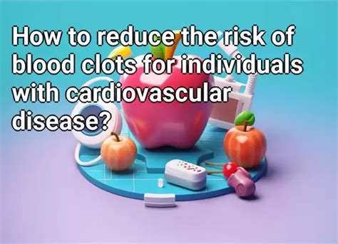 How To Reduce The Risk Of Blood Clots For Individuals With