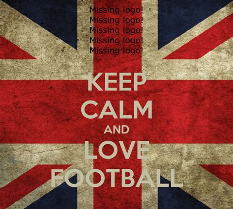 Keep Calm And Love Football Poster Toma Keep Calm O Matic