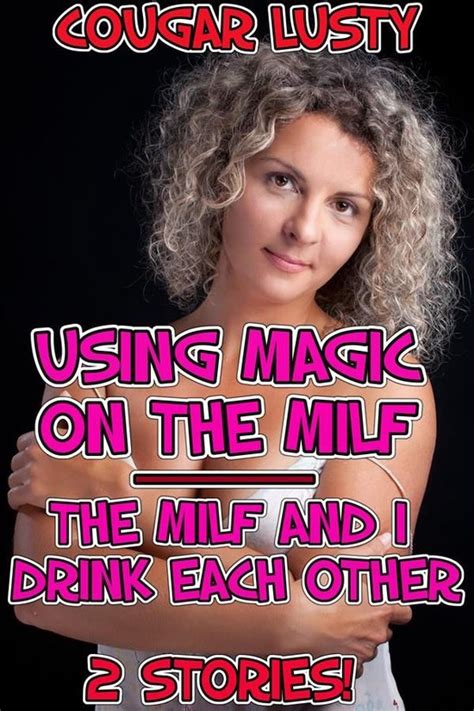Using Magic On The Milfthe Milf And I Drink Each Other Ebook Cougar