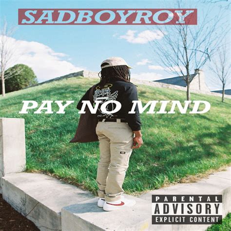 Pay No Mind Single By Sadboyroy Spotify