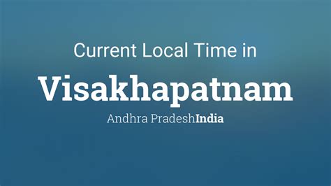 Ist or utc+05:30 all india's territory belongs to the same time zone. Current Local Time in Visakhapatnam, Andhra Pradesh, India