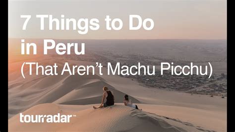 7 Things To Do In Peru That Arent Machu Picchu Youtube