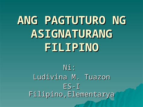 Ppt 8654082 Ang Pagtuturo Ng Asignaturang Filipino Pdfslidenet