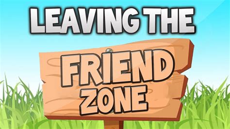 Leaving The Friend Zone By Mrchampog Youtube