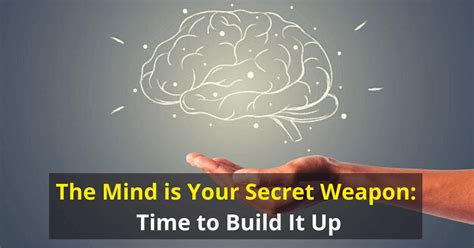 The Mind Is Your Secret Weapon Time To Build It Up