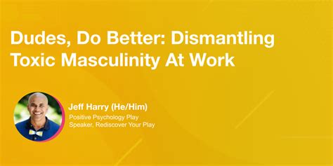 Dudes Do Better Dismantling Toxic Masculinity At Work Powertofly Events