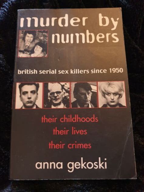 Murder By Numbers British Serial Sex Killers Since 1950 By Anna Gekoski Paperback 2000 For