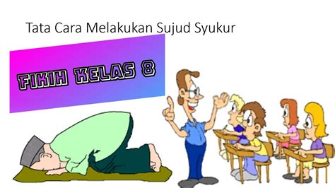 Dan nanti kalau sudah ditempat yang bisa melakukan sujud syukur, maka lakukan sujudnya. FIKIH KELAS 8 - Tata cara sujud syukur - YouTube