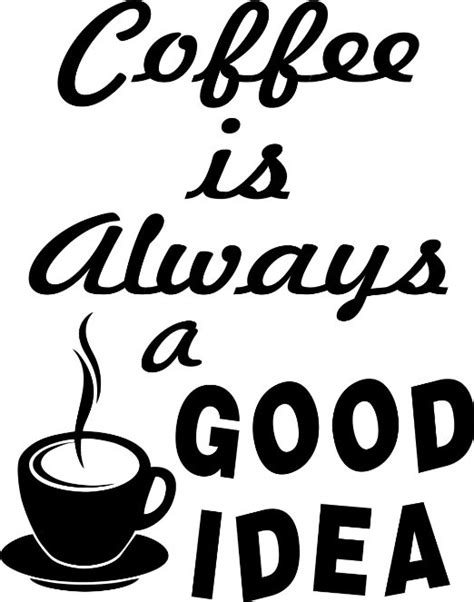 Coffee Is Always A Good Idea Pictures Photos And Images For Facebook