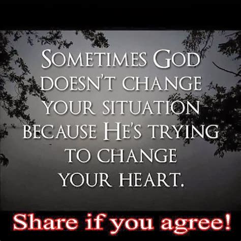 Sometimes God Doesnt Change Your Situation Because Hes Trying To