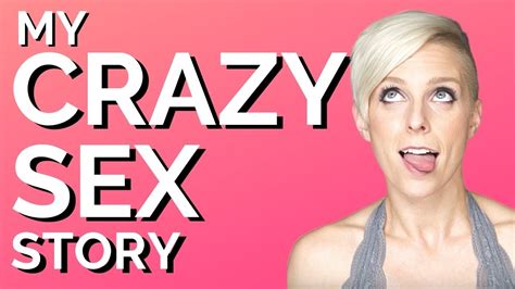 My Crazy Sex Story Youtube