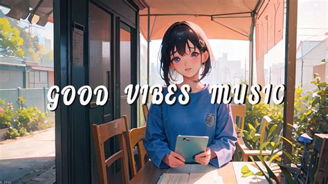 chill vibes music 🍀 songs that makes you feel positive when you listen to it ~ morning songs