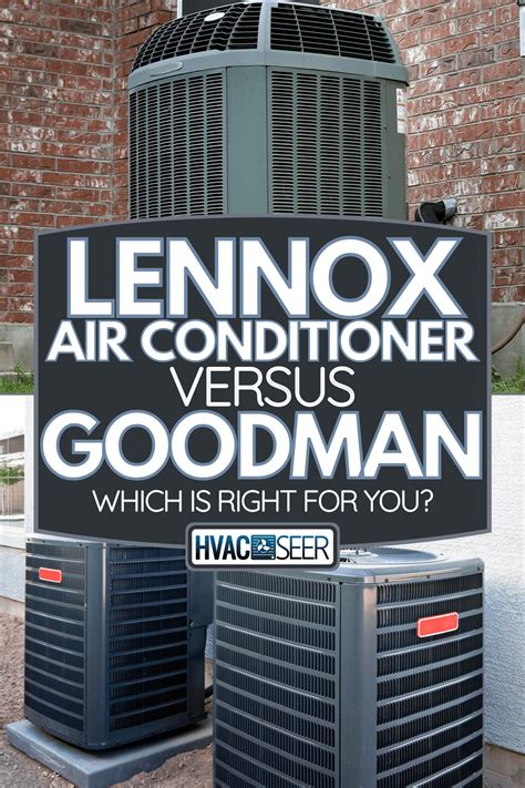 Lennox Air Conditioner Vs Goodman Which Is Right For You