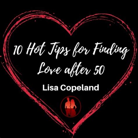 10 Hot Tips For Finding Love After 50 You Can Find Love After 50 Lisa