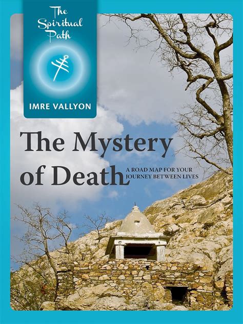 The Mystery Of Death A Road Map For Your Journey Between Lives The